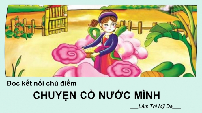 Giáo án PPT Ngữ văn 6 chân trời Bài 2: Chuyện cổ nước mình