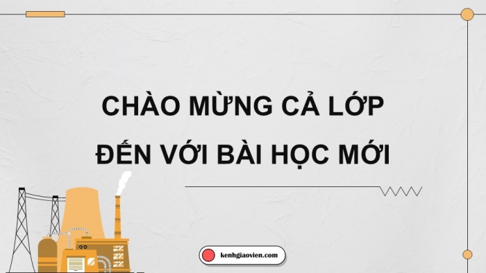 Giáo án điện tử KHTN 9 chân trời - Phân môn Vật lí Bài 14: Năng lượng của Trái Đất. Năng lượng hóa thạch