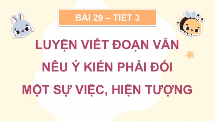 Giáo án điện tử Tiếng Việt 5 kết nối Bài 29: Viết đoạn văn nêu ý kiến phản đối một sự việc, hiện tượng