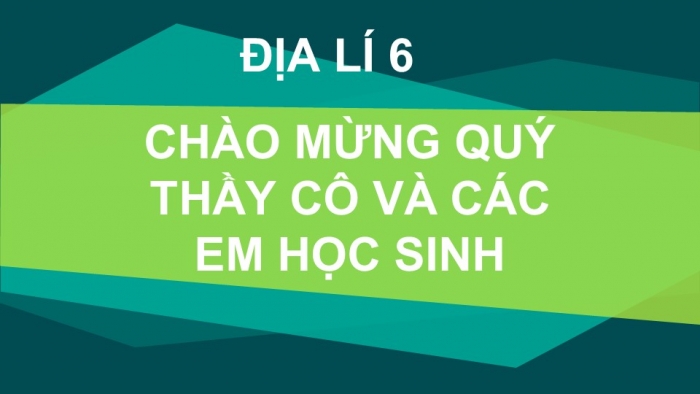 Giáo án và PPT đồng bộ Địa lí 6 kết nối tri thức