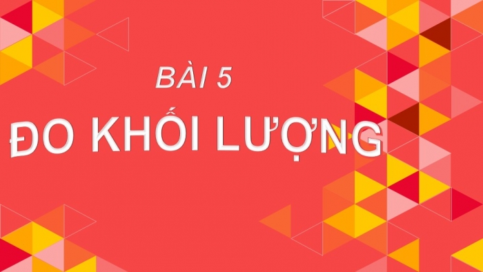 Giáo án PPT KHTN 6 chân trời Bài 5: Đo khối lượng