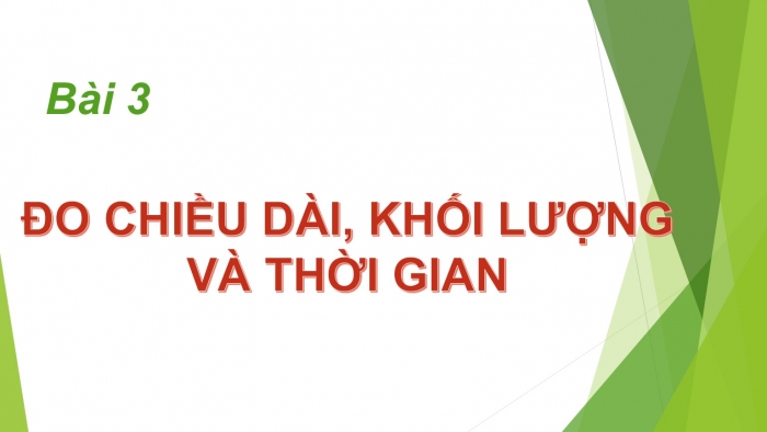 Giáo án PPT KHTN 6 cánh diều Bài 3: Đo chiều dài, khối lượng và thời gian