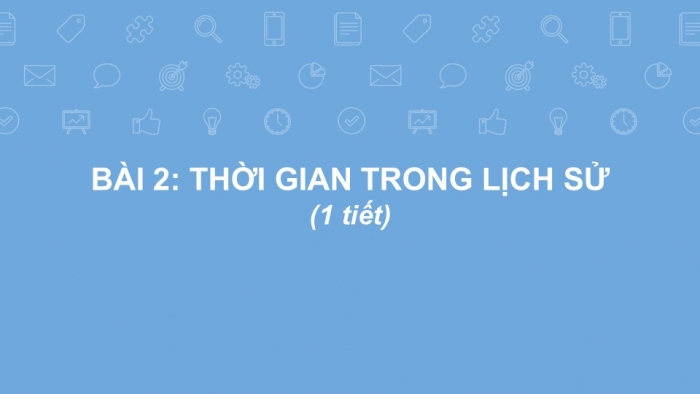 Giáo án PPT Lịch sử 6 cánh diều Bài 2: Thời gian trong lịch sử