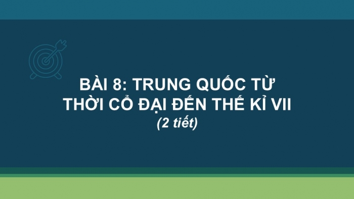 Giáo án PPT Lịch sử 6 cánh diều Bài 8: Trung Quốc từ thời cổ đại đến thế kỉ VII