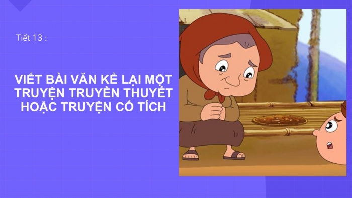 Giáo án PPT Ngữ văn 6 cánh diều Bài 1: Viết bài văn kể lại một truyện truyền thuyết hoặc cổ tích