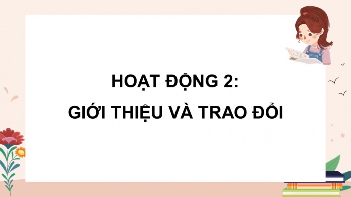 Giáo án điện tử Tiếng Việt 5 cánh diều Bài 17: Trao đổi Em đọc sách báo