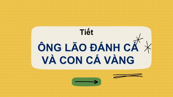 Giáo án PPT Ngữ văn 6 cánh diều Bài 6: Ông lão đánh cá và con cá vàng