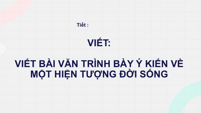 Giáo án PPT Ngữ văn 6 cánh diều Bài 8: Viết bài văn trình bày ý kiến về một hiện tượng đời sống