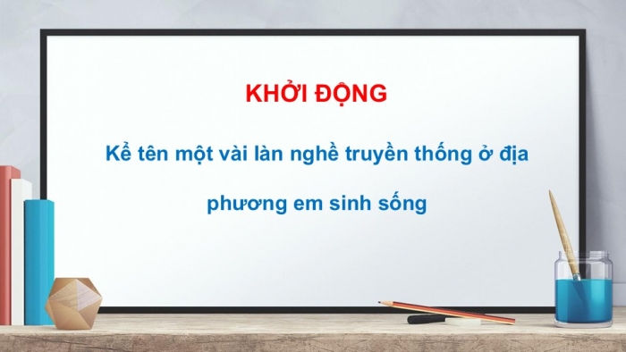 Giáo án PPT HĐTN 6 cánh diều Chủ đề 8: Giữ gìn nghề xưa - Tuần 29