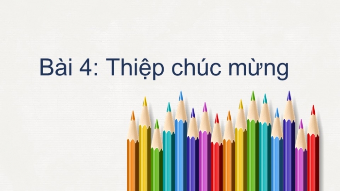 Giáo án PPT Mĩ thuật 6 chân trời Bài 4: Thiệp chúc mừng