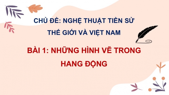 Giáo án PPT Mĩ thuật 6 chân trời Bài 1: Những hình vẽ trong hang động