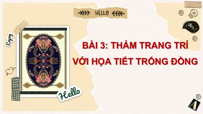 Giáo án PPT Mĩ thuật 6 chân trời Bài 3: Thảm trang trí với hoạ tiết trống đồng