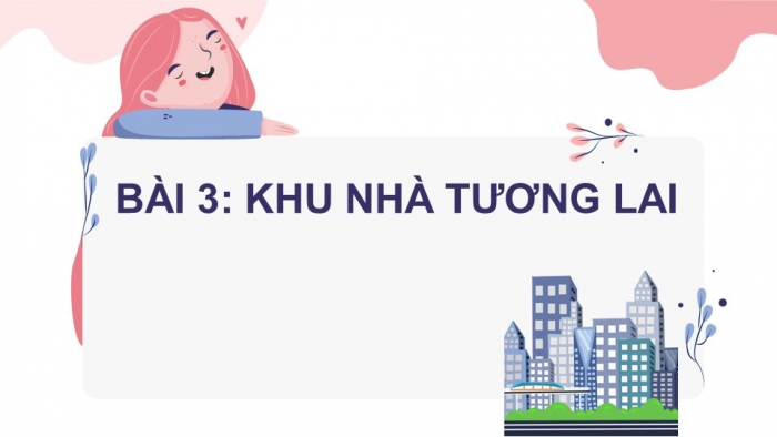 Giáo án PPT Mĩ thuật 6 chân trời Bài 3: Khu nhà tương lai