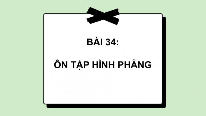 Giáo án PPT Toán 2 kết nối Bài 34: Ôn tập hình phẳng