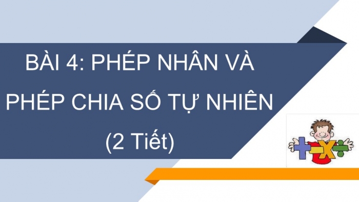 Giáo án PPT Toán 6 cánh diều Bài 4: Phép nhân, phép chia các số tự nhiên