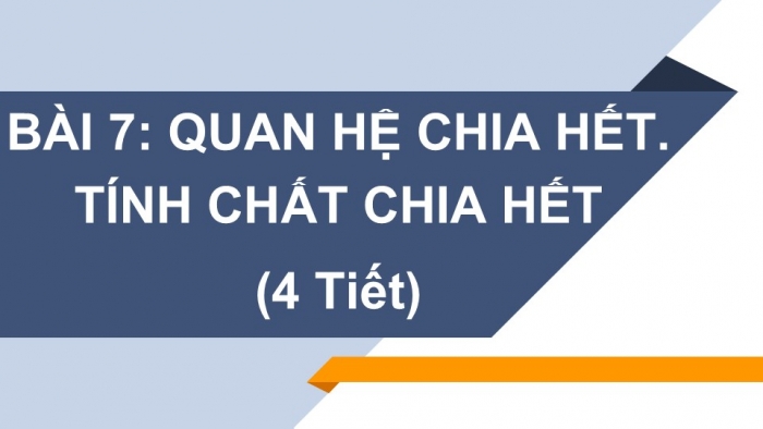 Giáo án PPT Toán 6 cánh diều Bài 7: Quan hệ chia hết. Tính chất chia hết