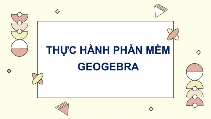 Giáo án PPT Toán 6 cánh diều Thực hành phần mềm GeoGebra