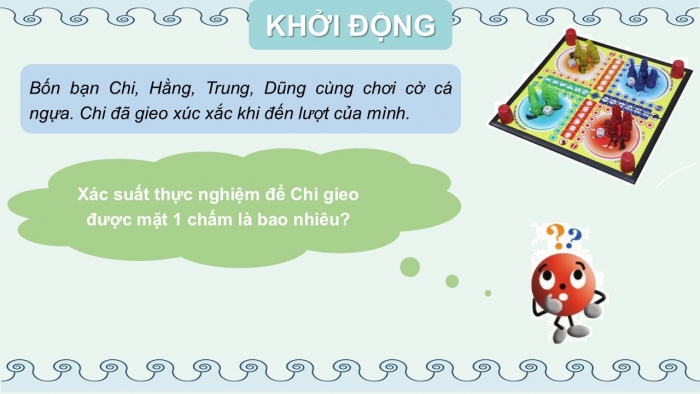 Giáo án PPT Toán 6 cánh diều Bài 4: Xác suất thực nghiệm trong một số trò chơi và thí nghiệm đơn giản