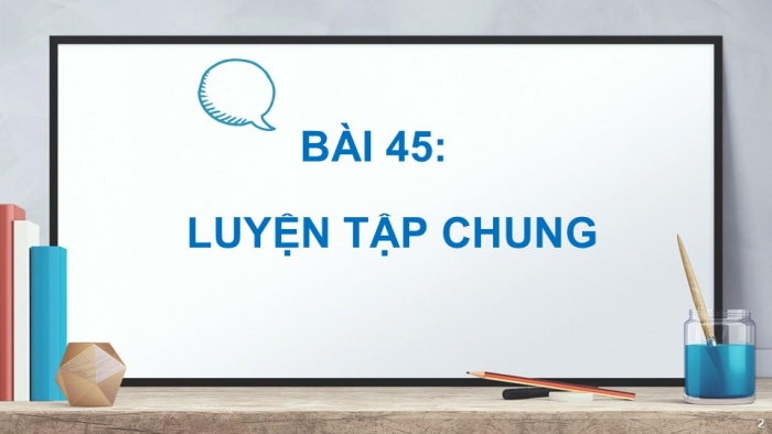 Giáo án PPT Toán 2 kết nối Bài 45: Luyện tập chung