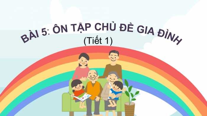 Giáo án PPT Tự nhiên và Xã hội 2 kết nối Bài 5: Ôn tập chủ đề Gia đình