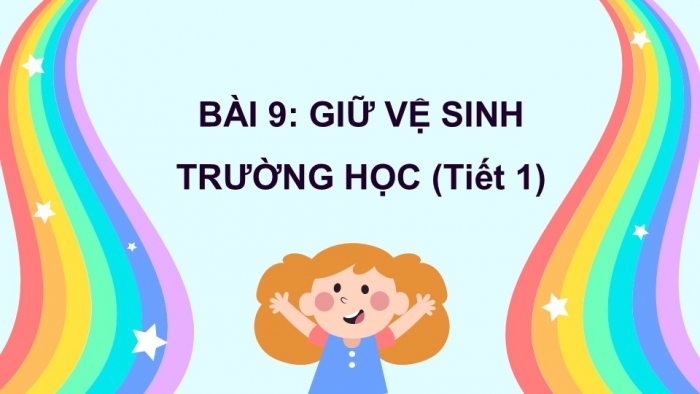 Giáo án PPT Tự nhiên và Xã hội 2 kết nối Bài 9: Giữ vệ sinh trường học