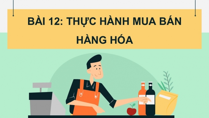 Giáo án PPT Tự nhiên và Xã hội 2 kết nối Bài 12: Thực hành mua bán hàng hóa