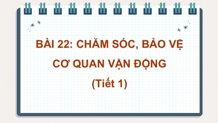 Giáo án PPT Tự nhiên và Xã hội 2 kết nối Bài 22: Chăm sóc, bảo vệ cơ quan vận động