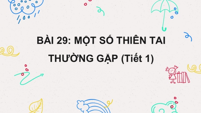 Giáo án PPT Tự nhiên và Xã hội 2 kết nối Bài 29: Một số thiên tai thường gặp