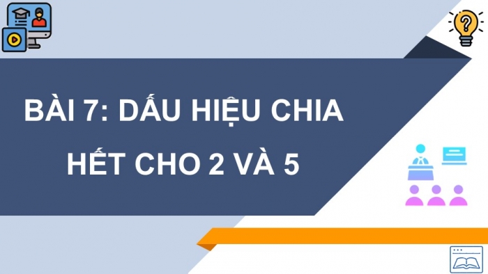 Giáo án PPT Toán 6 chân trời Bài 7: Dấu hiệu chia hết cho 2, cho 5