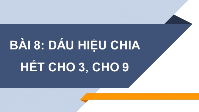 Giáo án PPT Toán 6 chân trời Bài 8: Dấu hiệu chia hết cho 3, cho 9