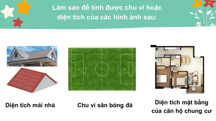 Giáo án PPT Toán 6 chân trời Bài 3: Chu vi và diện tích của một số hình trong thực tiễn