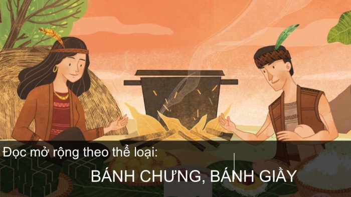 Giáo án PPT Ngữ văn 6 chân trời Bài 1: Bánh chưng, bánh giầy