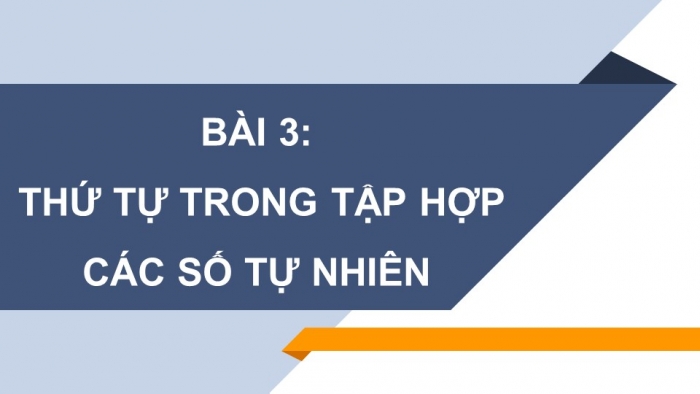 Giáo án PPT Toán 6 kết nối Bài 3: Thứ tự trong tập hợp các số tự nhiên