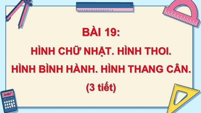 Giáo án PPT Toán 6 kết nối Bài 19: Hình chữ nhật. Hình thoi. Hình bình hành. Hình thang cân