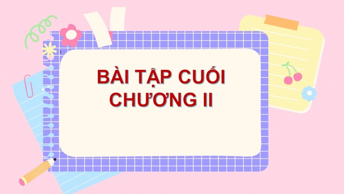 Giáo án PPT Toán 6 kết nối Bài tập cuối chương II