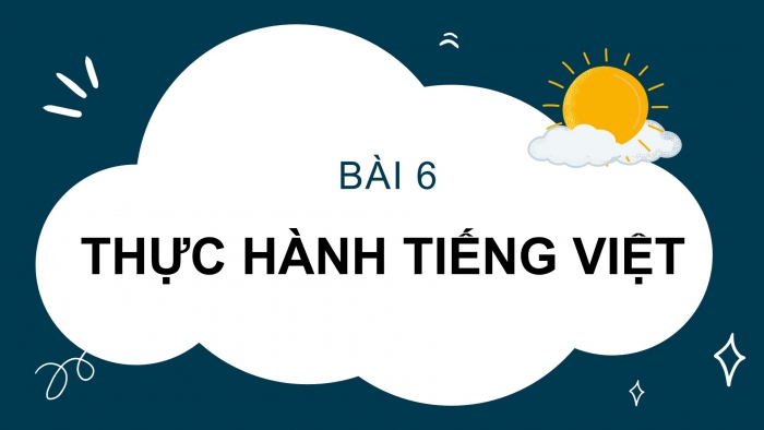 Giáo án PPT Ngữ văn 6 chân trời Bài 6: Thực hành tiếng Việt