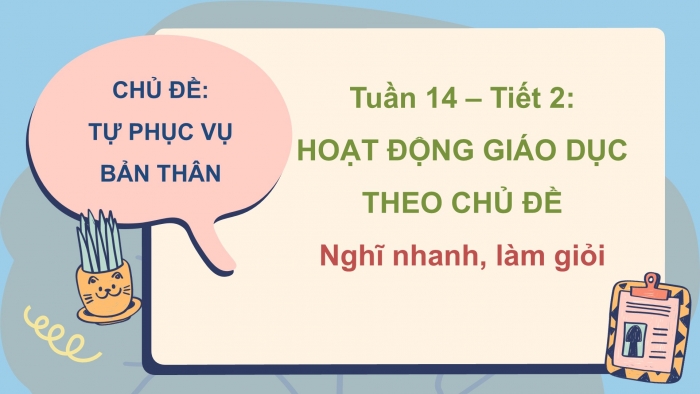 Giáo án PPT HĐTN 2 kết nối Tuần 14: Nghĩ nhanh, làm giỏi