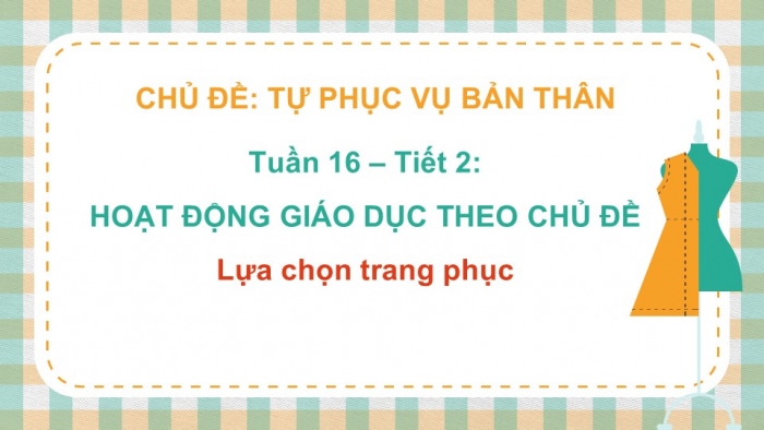 Giáo án PPT HĐTN 2 kết nối Tuần 16: Lựa chọn trang phục