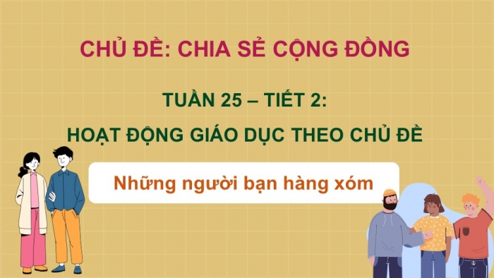 Giáo án PPT HĐTN 2 kết nối Tuần 25: Những người bạn hàng xóm