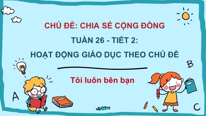 Giáo án PPT HĐTN 2 kết nối Tuần 26: Tôi luôn bên bạn