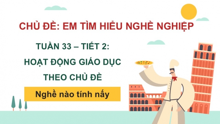 Giáo án PPT HĐTN 2 kết nối Tuần 33: Nghề nào tính nấy