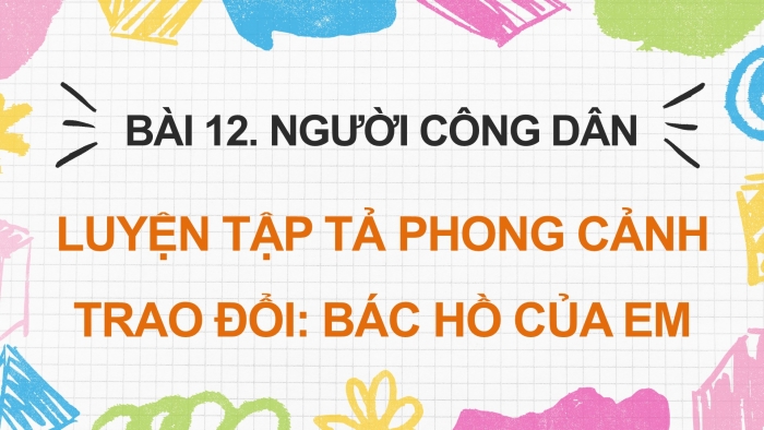 Giáo án điện tử Tiếng Việt 5 cánh diều Bài 12: Trao đổi Bác Hồ của em