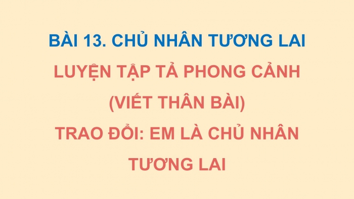 Giáo án điện tử Tiếng Việt 5 cánh diều Bài 13: Trao đổi Em là chủ nhân tương lai