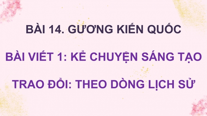 Giáo án điện tử Tiếng Việt 5 cánh diều Bài 14: Trao đổi Theo dòng lịch sử