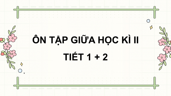 Giáo án điện tử Tiếng Việt 5 cánh diều Bài 15: Ôn tập giữa học kì II (Tiết 1 + 2)