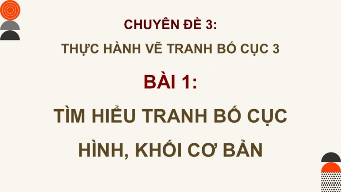 Giáo án điện tử chuyên đề Mĩ thuật 12 kết nối Bài 1: Tìm hiểu tranh bố cục hình, khối cơ bản