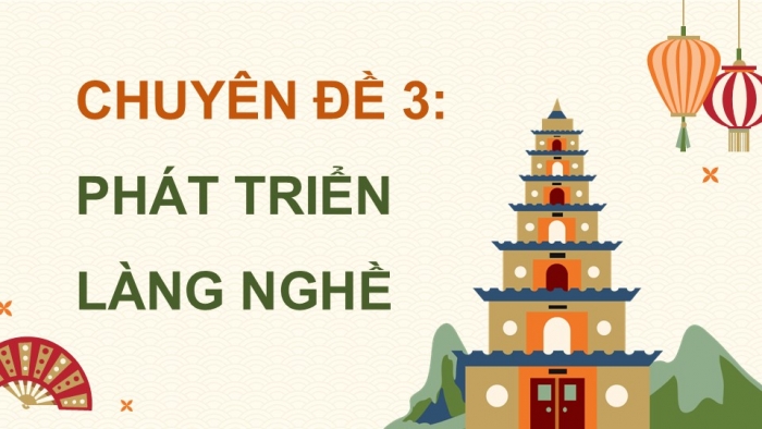 Giáo án điện tử chuyên đề Địa lí 12 chân trời CĐ 3: Phát triển làng nghề (P2)