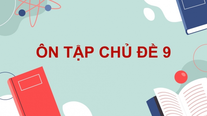 Giáo án điện tử KHTN 9 chân trời - Phân môn Hoá học Bài Ôn tập chủ đề 9