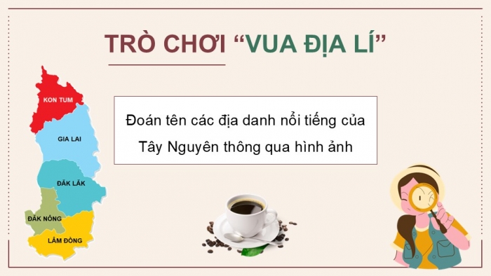 Giáo án điện tử Địa lí 12 kết nối Bài 28: Khai thác thế mạnh để phát triển kinh tế ở Tây Nguyên