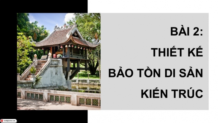 Giáo án điện tử Mĩ thuật 12 Kiến trúc Kết nối Bài 2: Thiết kế bảo tồn di sản kiến trúc